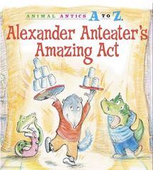 Animal Antics A to Z series 21 Alexander Anteater's Amazing Act -- 绘本听读宝在线台词全文