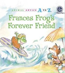 Animal Antics A to Z series 67 Frances Frog's Forever Friend -- 绘本听读宝在线台词全文