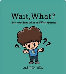 Illustrated Jokes 24 Wait, What?: Illustrated Puns, Jokes, and Weird Questions -- 绘本听读宝在线台词全文